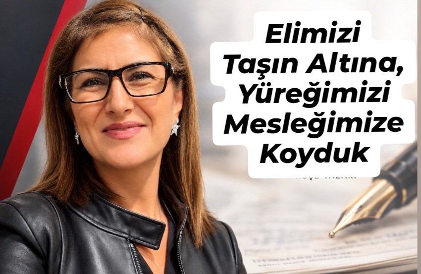 Elimizi Taşın Altına, Yüreğimizi Mesleğimize Koyduk